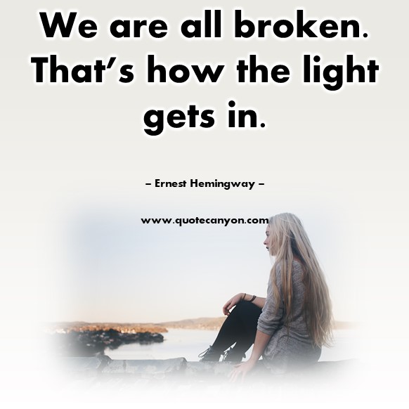 Famous love quotes - We are all broken. That’s how the light gets in - Ernest Hemingway