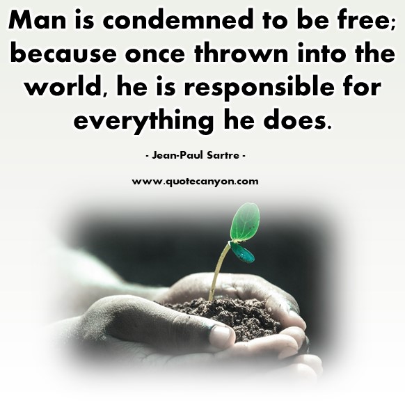 Famous quotes about life - Man is condemned to be free; because once thrown into the world - Jean-Paul Sartre