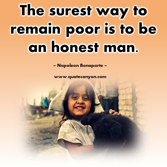 Famous quote - The surest way to remain poor is to be an honest man - Napoleon Bonaparte