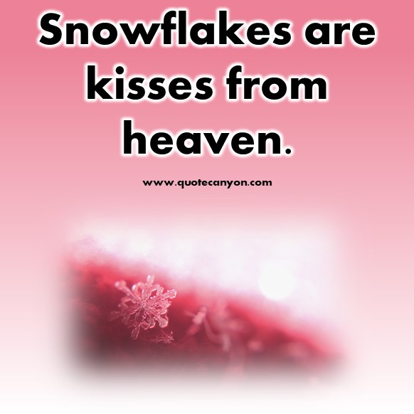 best short quotes of all time - Snowflakes are kisses from heaven