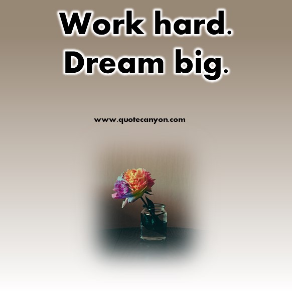 good short quotes - Work hard. Dream big