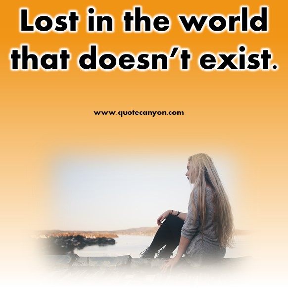 short inspirational quotes - Lost in the world that doesn’t exist