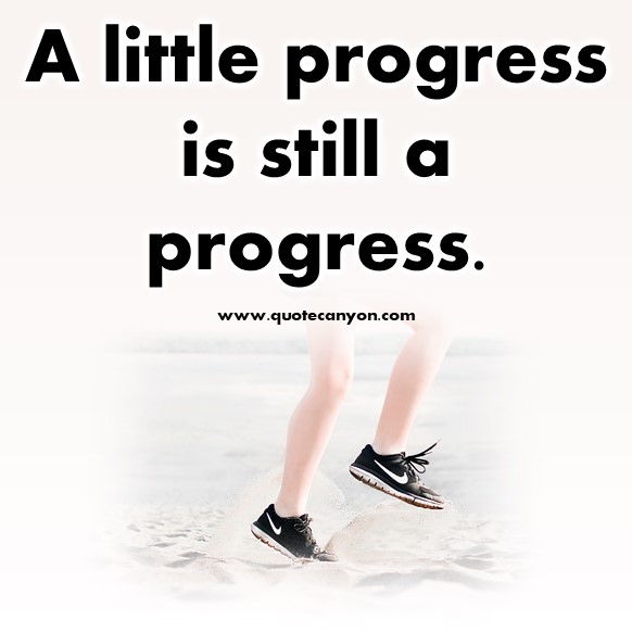 short quotes - A little progress is still a progress