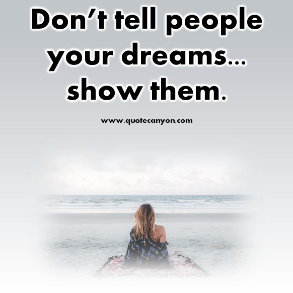 short quotes - Don’t tell people your dreams... show them