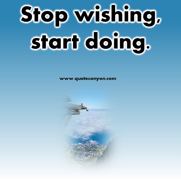 short quotes - Stop wishing, start doing