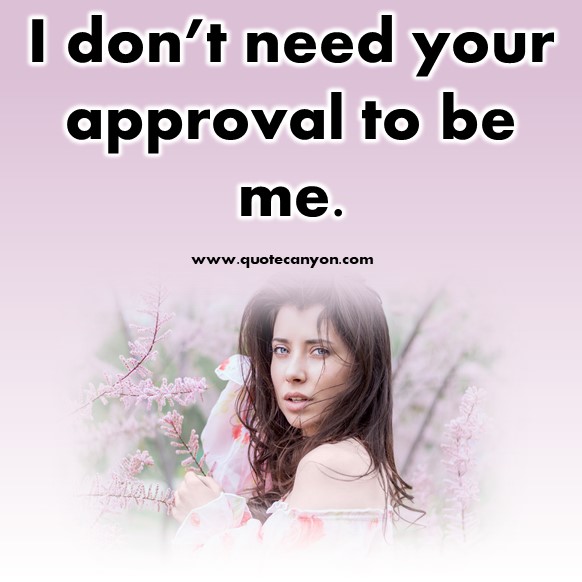 short quotes about love - I don’t need your approval to be me