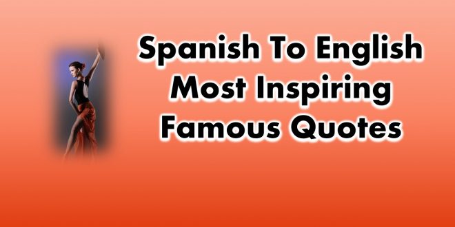 Spanish To English Most Inspiring Famous Quotes