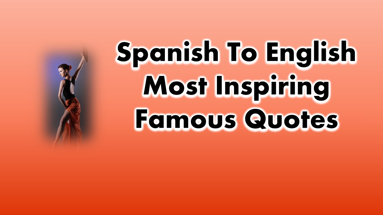 40 Spanish To English Most Inspiring Famous Quotes of All Time