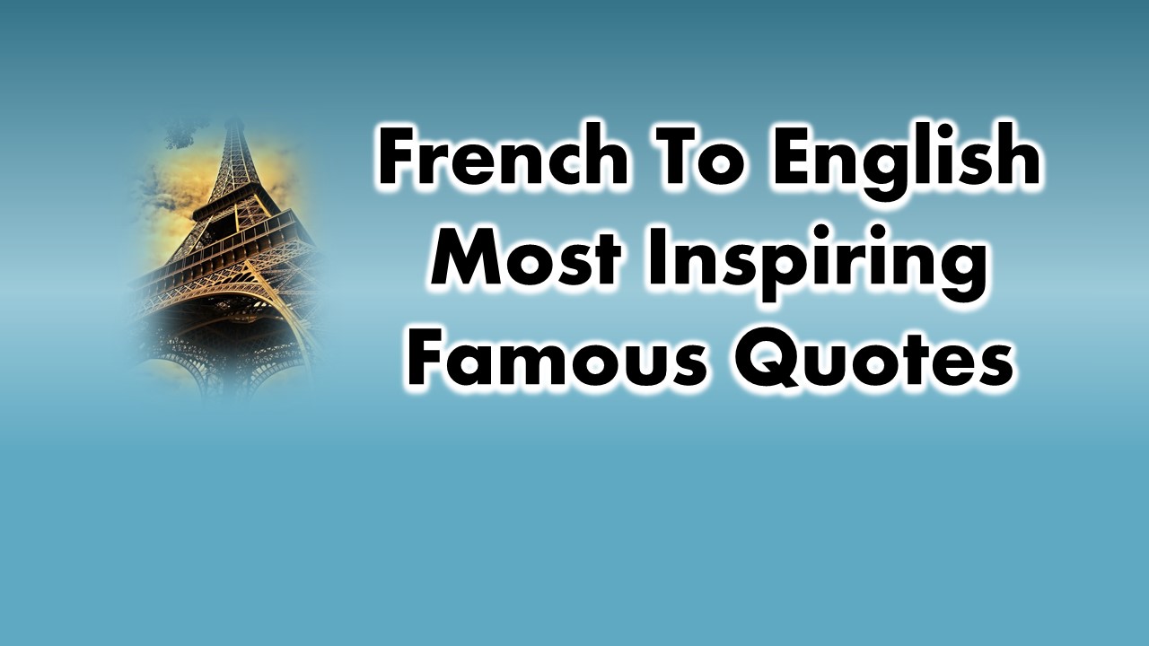 55+ French To English Most Inspiring Famous Quotes of All Time