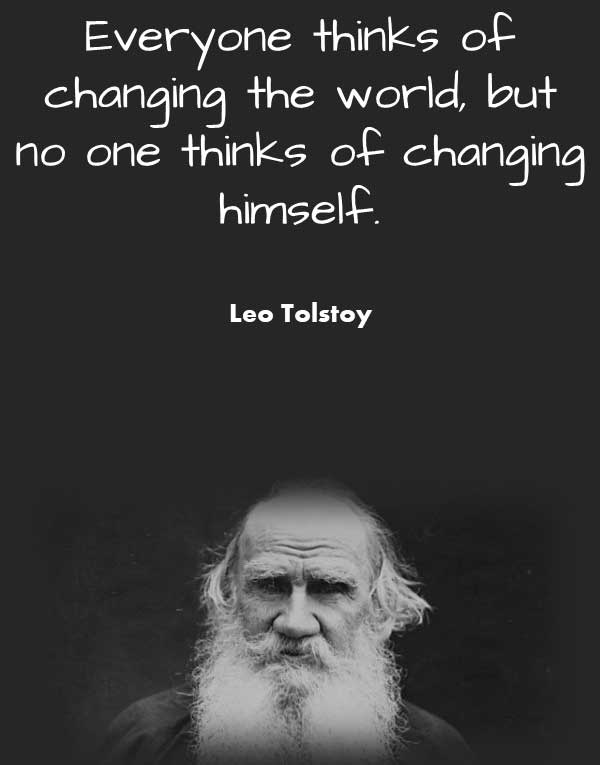 Philosophical Quotes About Change from Leo Tolstoy that says Everyone thinks of changing the world, but no one thinks of changing himself