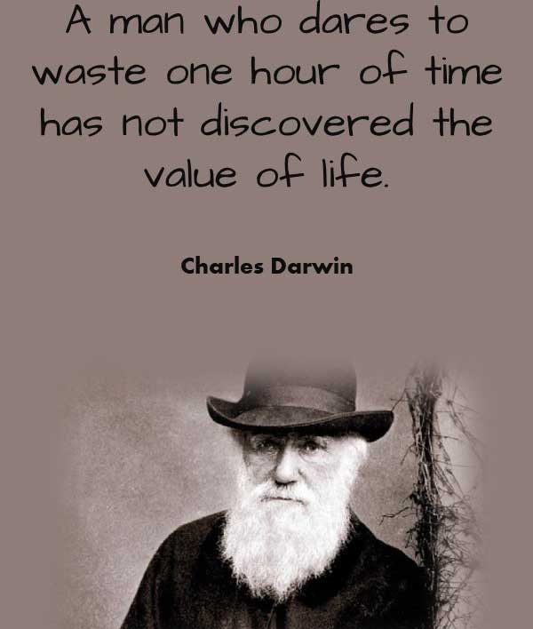 Philosophy Quote about Life from Charles Darwin that says A man who dares to waste one hour of time has not discovered the value of life