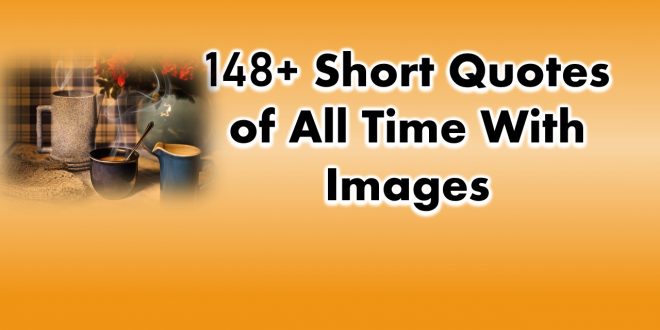 148+ Short Quotes of All Time With Images