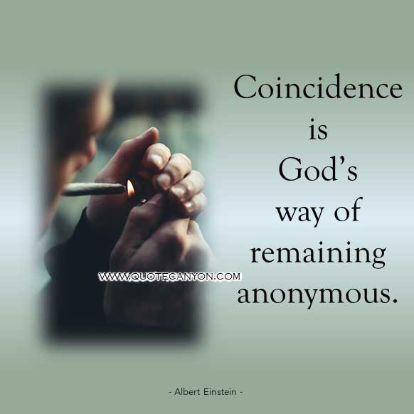 Albert Einstein Quote About God that says Coincidence is God’s way of remaining anonymous