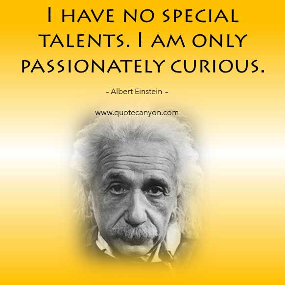 Albert Einstein Quotes that says I have no special talents. I am only passionately curious