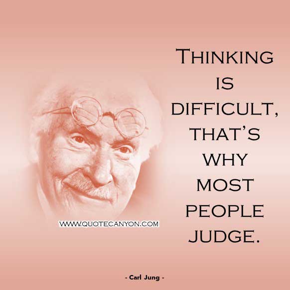 Short Philosophy Quote from Carl Jung that says Thinking is difficult, that’s why most people judge