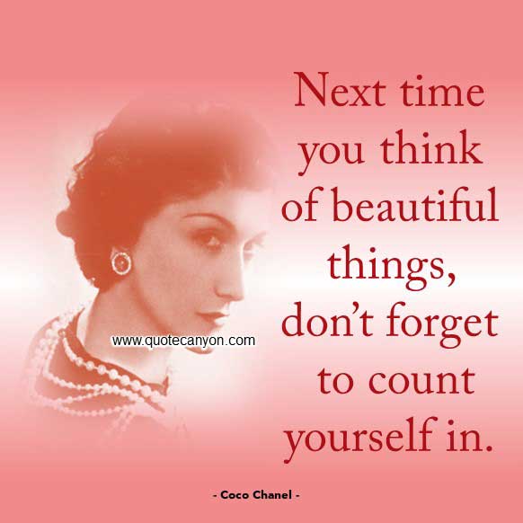 Coco Chanel Beauty Quote that says Next time you think of beautiful things, don’t forget to count yourself in