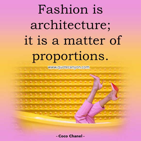 Coco Chanel Fashion Quote that says Fashion is architecture; it is a matter of proportions