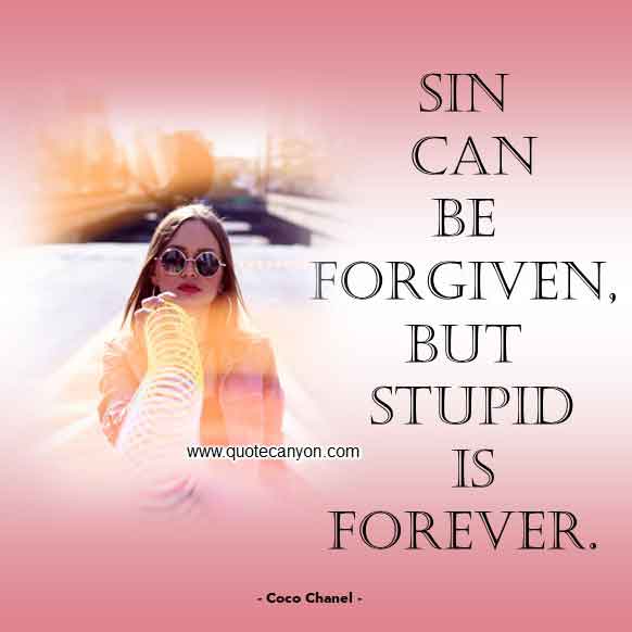 Coco Chanel Motivational Quote that says Sin can be forgiven, but stupid is forever