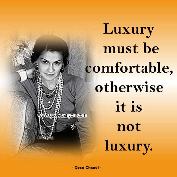 Coco Chanel Quotes On Luxury that says Luxury must be comfortable, otherwise it is not luxury