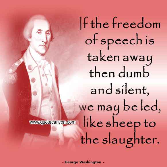 George Washington Quote on Freedom and Liberty that says If the freedom of speech is taken away then dumb and silent, we may be led, like sheep to the slaughter