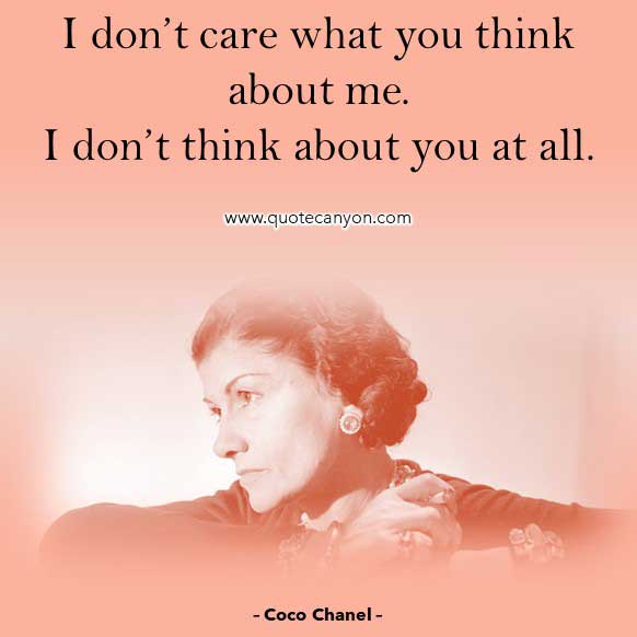Quote from Coco Chanel that says I don’t care what you think about me. I don’t think about you at all
