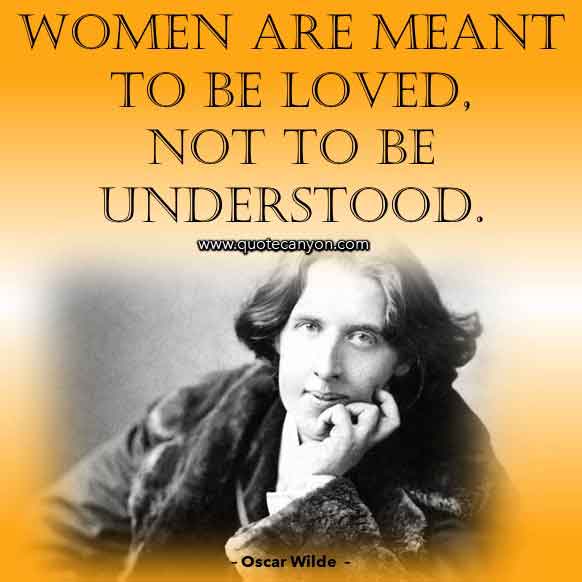 Oscar Wilde Quote About Women that says Women are meant to be loved, not to be understood